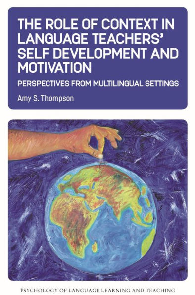 The Role of Context Language Teachers' Self Development and Motivation: Perspectives from Multilingual Settings