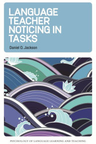 Title: Language Teacher Noticing in Tasks, Author: Daniel O. Jackson