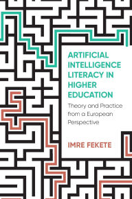 Title: Artificial Intelligence Literacy in Higher Education: Theory and Practice from a European Perspective, Author: Imre Fekete