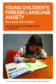 Title: Young Children's Foreign Language Anxiety: The Case of South Korea, Author: Jieun Kiaer
