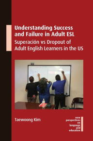 Title: Understanding Success and Failure in Adult ESL: Superaci n vs Dropout of Adult English Learners in the US, Author: Taewoong Kim