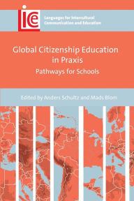 Title: Global Citizenship Education in Praxis: Pathways for Schools, Author: Anders Schultz