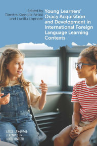 Title: Young Learners' Oracy Acquisition and Development in International Foreign Language Learning Contexts, Author: Dimitra Karoulla-Vrikki