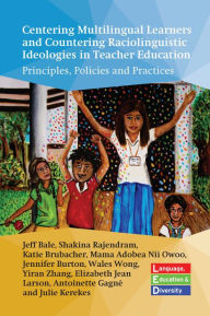 Centering Multilingual Learners and Countering Raciolinguistic Ideologies in Teacher Education: Principles, Policies and Practices