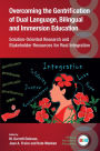 Overcoming the Gentrification of Dual Language, Bilingual and Immersion Education: Solution-Oriented Research and Stakeholder Resources for Real Integration