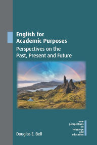 Title: English for Academic Purposes: Perspectives on the Past, Present and Future, Author: Douglas E. Bell