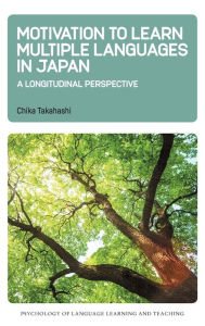 Title: Motivation to Learn Multiple Languages in Japan: A Longitudinal Perspective, Author: Chika Takahashi