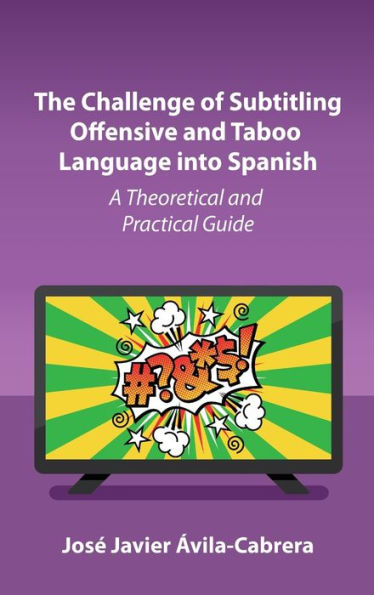 The Challenge of Subtitling Offensive and Taboo Language into Spanish: A Theoretical and Practical Guide