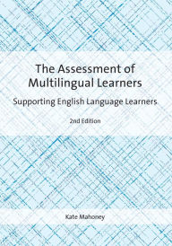 Title: The Assessment of Multilingual Learners: Supporting English Language Learners, Author: Kate Mahoney