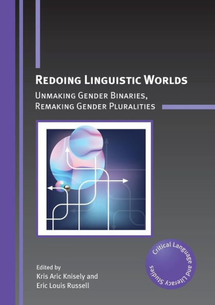 Redoing Linguistic Worlds: Unmaking Gender Binaries, Remaking Pluralities