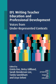 Title: EFL Writing Teacher Education and Professional Development: Voices from Under-Represented Contexts, Author: Estela Ene