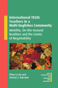 Title: International TESOL Teachers in a Multi-Englishes Community: Mobility, On-the-Ground Realities and the Limits of Negotiability, Author: Phan Le Ha