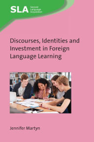 Title: Discourses, Identities and Investment in Foreign Language Learning, Author: Jennifer Martyn