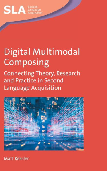 Digital Multimodal Composing: Connecting Theory, Research and Practice in Second Language Acquisition