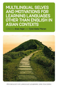 Title: Multilingual Selves and Motivations for Learning Languages other than English in Asian Contexts, Author: Anas Hajar