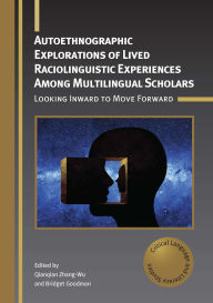 Title: Autoethnographic Explorations of Lived Raciolinguistic Experiences Among Multilingual Scholars: Looking Inward to Move Forward, Author: Qianqian Zhang-Wu