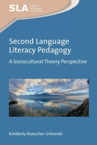Title: Second Language Literacy Pedagogy: A Sociocultural Theory Perspective, Author: Kimberly Buescher Urbanski