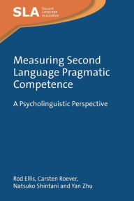 Title: Measuring Second Language Pragmatic Competence: A Psycholinguistic Perspective, Author: Rod Ellis