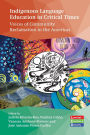 Indigenous Language Education in Critical Times: Voices of Community Reclamation in the Americas
