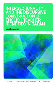 Title: Intersectionality and the Discursive Construction of English Teacher Identities in Japan, Author: Luke Lawrence