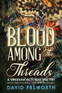 Blood Among The Threads: A Wrexham Victorian Mystery
