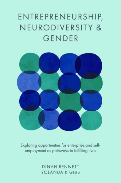 Entrepreneurship, Neurodiversity & Gender: Exploring Opportunities for Enterprise and Self-employment as Pathways to Fulfilling Lives