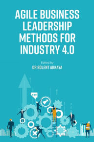 Title: Agile Business Leadership Methods for Industry 4.0, Author: Bülent Akkaya