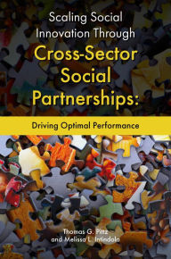 Title: Scaling Social Innovation Through Cross-Sector Social Partnerships: Driving Optimal Performance, Author: Thomas G. Pittz