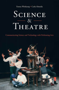 Title: Science & Theatre: Communicating Science and Technology with Performing Arts, Author: Emma Weitkamp