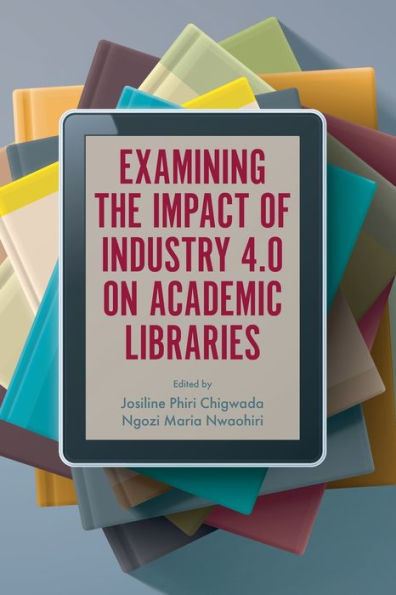 Examining the Impact of Industry 4.0 on Academic Libraries