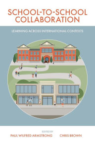 Title: School-to-School Collaboration: Learning Across International Contexts, Author: Paul Wilfred Armstrong