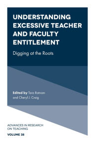 Title: Understanding Excessive Teacher and Faculty Entitlement: Digging at the Roots, Author: Tara Ratnam