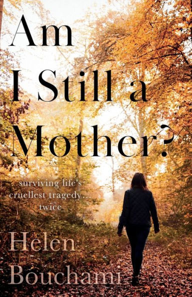 Am I Still a Mother?: Surviving Life's Cruellest Tragedy - Twice