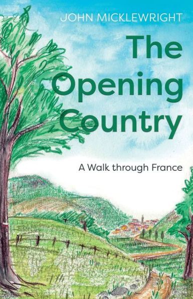 The Opening Country: A Walk Through France
