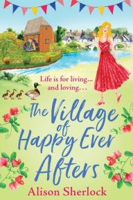 Title: The Village of Happy Ever Afters, Author: Alison Sherlock