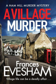 Title: A Village Murder (Ham Hill Murder Mystery #1), Author: Frances Evesham