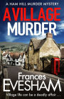 A Village Murder: The start of a new crime series from the bestselling author of the Exham-on-Sea Murder Mysteries