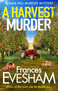 Title: A Harvest Murder (Ham Hill Murder Mystery #3), Author: Frances Evesham