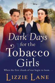 Title: Dark Days For The Tobacco Girls, Author: Lizzie Lane
