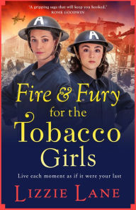 Title: Fire and Fury for the Tobacco Girls: A gritty, gripping historical novel from Lizzie Lane, Author: Lizzie Lane