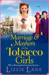 Title: Marriage and Mayhem for the Tobacco Girls: The BRAND NEW page-turning historical saga from Lizzie Lane, Author: Lizzie Lane