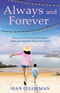 Title: Always and Forever: An emotional Irish novel of love, family and coming to terms with your past, Author: Sian O'Gorman