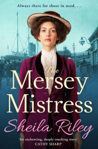 Title: The Mersey Mistress: The start of a gritty historical saga series from Sheila Riley, Author: Sheila Riley