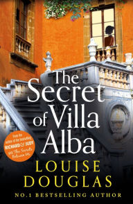 The Secret of Villa Alba: The BRAND NEW novel from NUMBER 1 BESTSELLER Louise Douglas for summer 2023