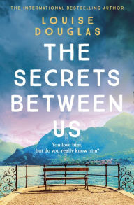 Title: The Secrets Between Us, Author: Louise Douglas