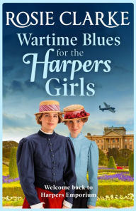 Title: Wartime Blues for the Harpers Girls: A heartwarming historical saga from bestseller Rosie Clarke, Author: Rosie Clarke