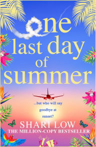 Title: One Last Day of Summer: A novel of love, family and friendship from #1 bestseller Shari Low, Author: Shari Low