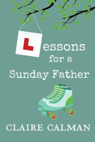 Title: Lessons For A Sunday Father, Author: Claire Calman