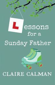 Title: Lessons For A Sunday Father, Author: Claire Calman