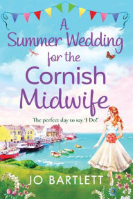 Title: A Summer Wedding For The Cornish Midwife, Author: Jo Bartlett